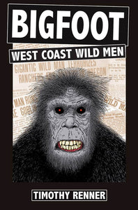 BIGFOOT: West Coast Wild Men by Timothy Renner (signed copy)