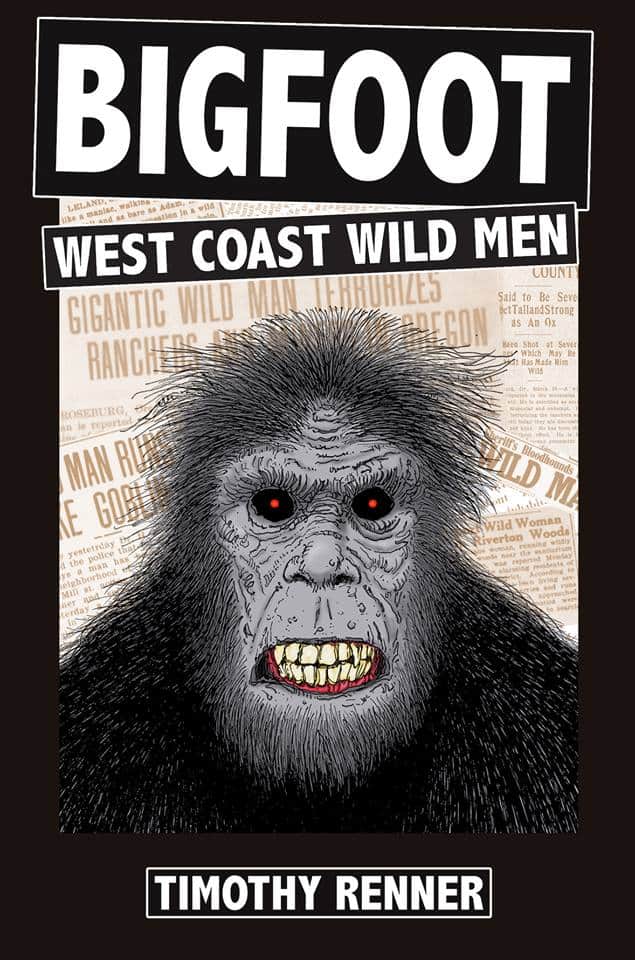 BIGFOOT: West Coast Wild Men by Timothy Renner (signed copy)